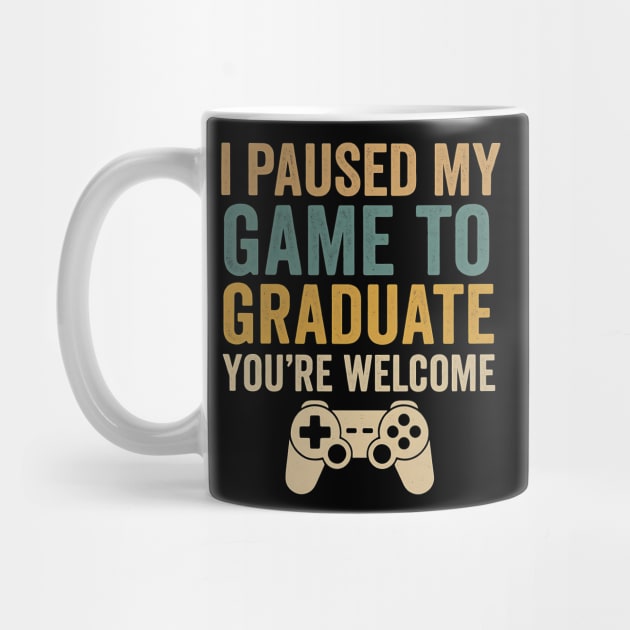 I Paused My Game To Graduate You’re Welcome – Funny Gamer Graduation Quote by ArtistTee ⭐⭐⭐⭐⭐